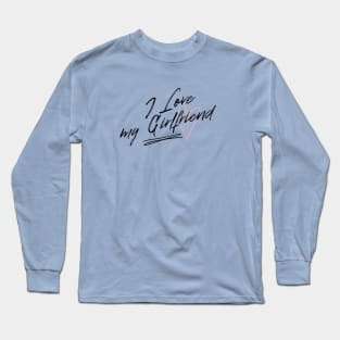 I love my girlfriend Long Sleeve T-Shirt